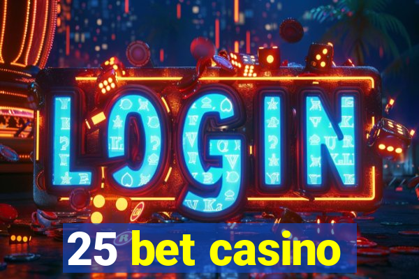 25 bet casino